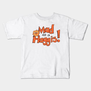 Mad As A Haggis! Kids T-Shirt